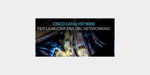 Cisco Catalyst 9000: per la nuova era del networking