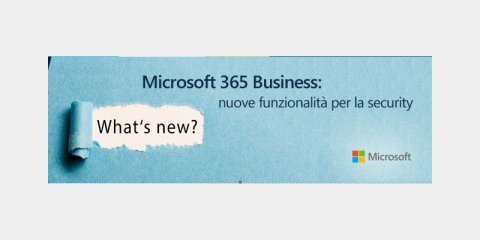 Microsoft 365 Business: nuove funzionalità per la security